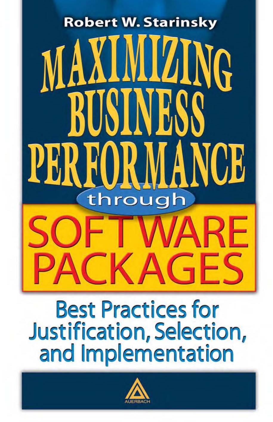 Maximizing Business Performance through Software Packages: Best Practices for Justification, Selection, and Implementat by Robert W. Starinsky