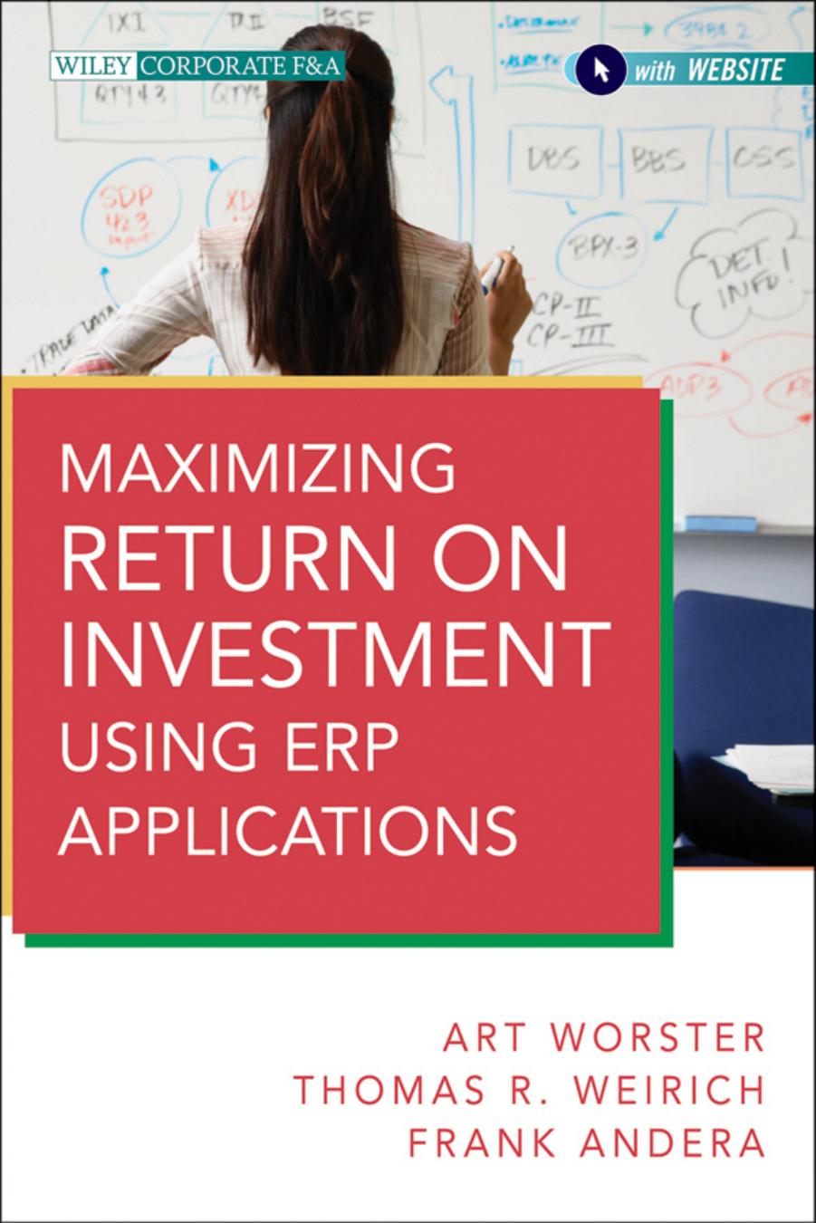 Maximizing Return on Investment Using ERP Applications by Weirich Thomas R.; Worster Arthur J.; Andera Frank J. C