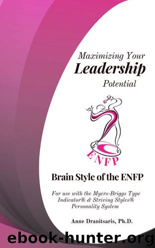 Maximizing Your Leadership Potential: Brain Style of the ENFP: For use with the Myers-Briggs Type Indicator® & Striving Styles® Personality System by Dranitsaris Anne
