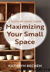 Maximizing Your Small Space by Kathryn Bechen