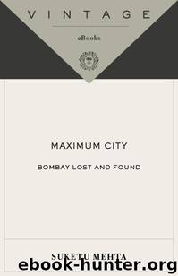 Maximum City: Bombay Lost and Found by Mehta Suketu