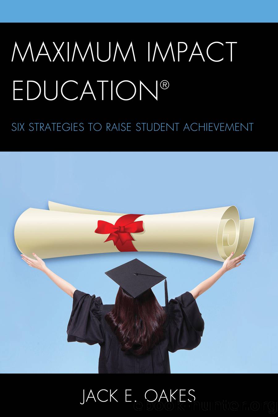 Maximum Impact Education by Oakes Jack E.;
