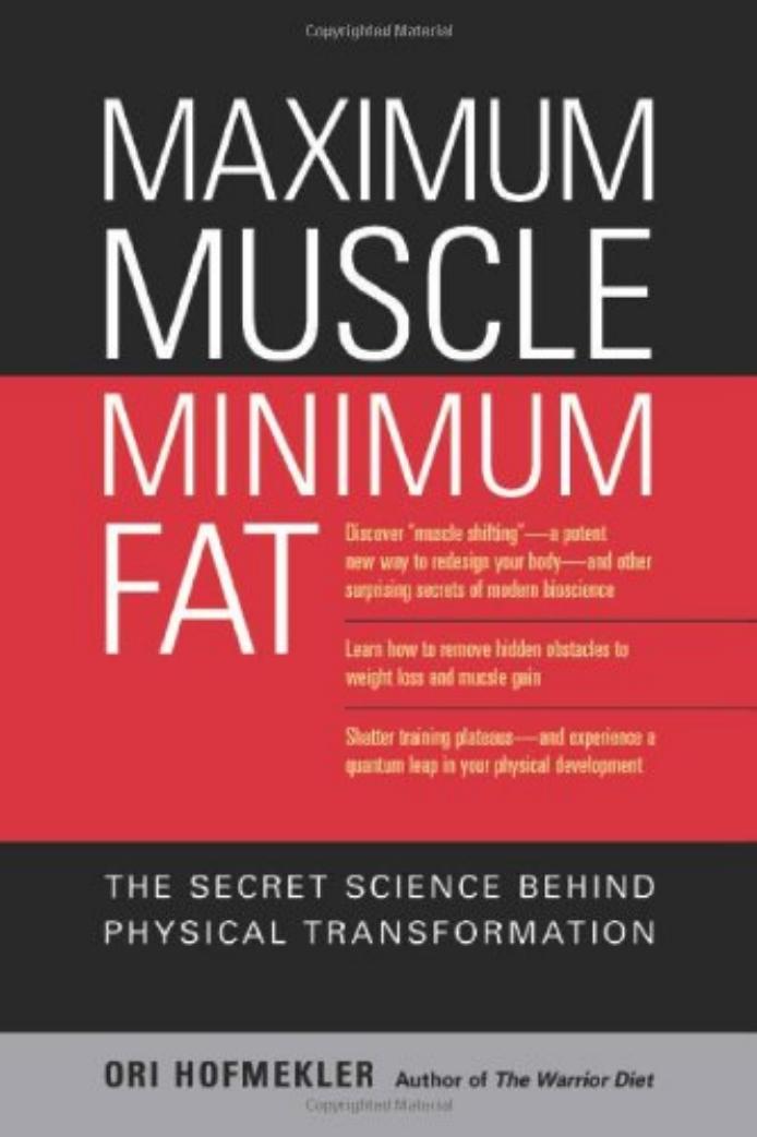 Maximum Muscle, Minimum Fat: The Secret Science Behind Physical Transformation by Ori Hofmekler