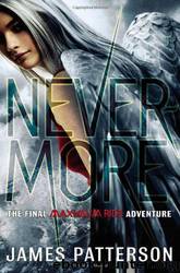 Maximum Ride 08 - Nevermore: The Final Maximum Ride Adventure by James Patterson