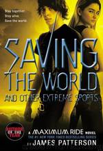 Maximum Ride Book Three - Saving the World and Other Extreme Sports by James Patterson