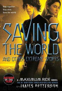 Maximum Ride: Saving the World and Other Extreme Sports by James Patterson