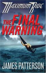 Maximum Ride: The Final Warning by James Patterson