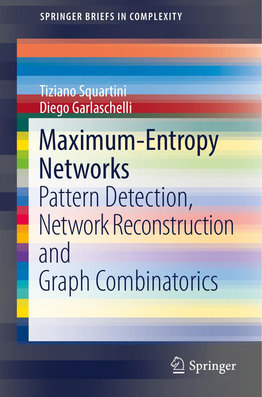Maximum-Entropy Networks: Pattern Detection, Network Reconstruction and Graph Combinatorics by Tiziano Squartini Diego Garlaschelli (auth.)