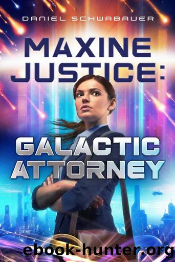 Maxine Justice: Galactic Attorney by Daniel Schwabauer