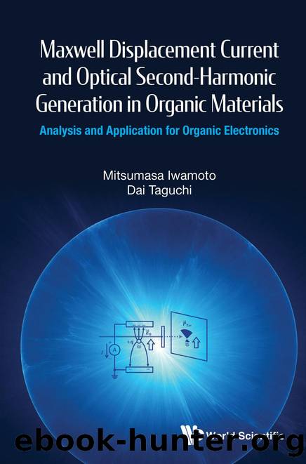 Maxwell Displacement Current and Optical Second-Harmonic Generation in Organic Materials : Analysis and Application for Organic Electronics (510 Pages) by Mitsumasa Iwamoto && Dai Taguchi