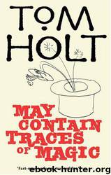 May Contain Traces Of Magic by Tom Holt