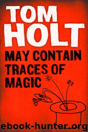 May Contain Traces of Magic by Tom Holt