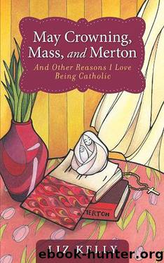 May Crowning, Mass, and Merton and Other Reasons I Love Being Catholic by Elizabeth M. Kelly