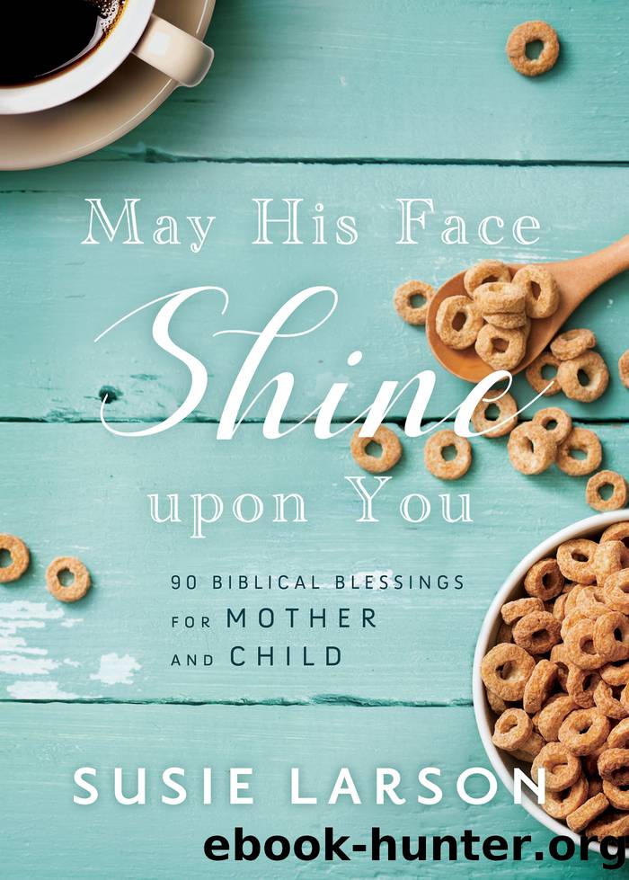 May His Face Shine upon You by Susie Larson