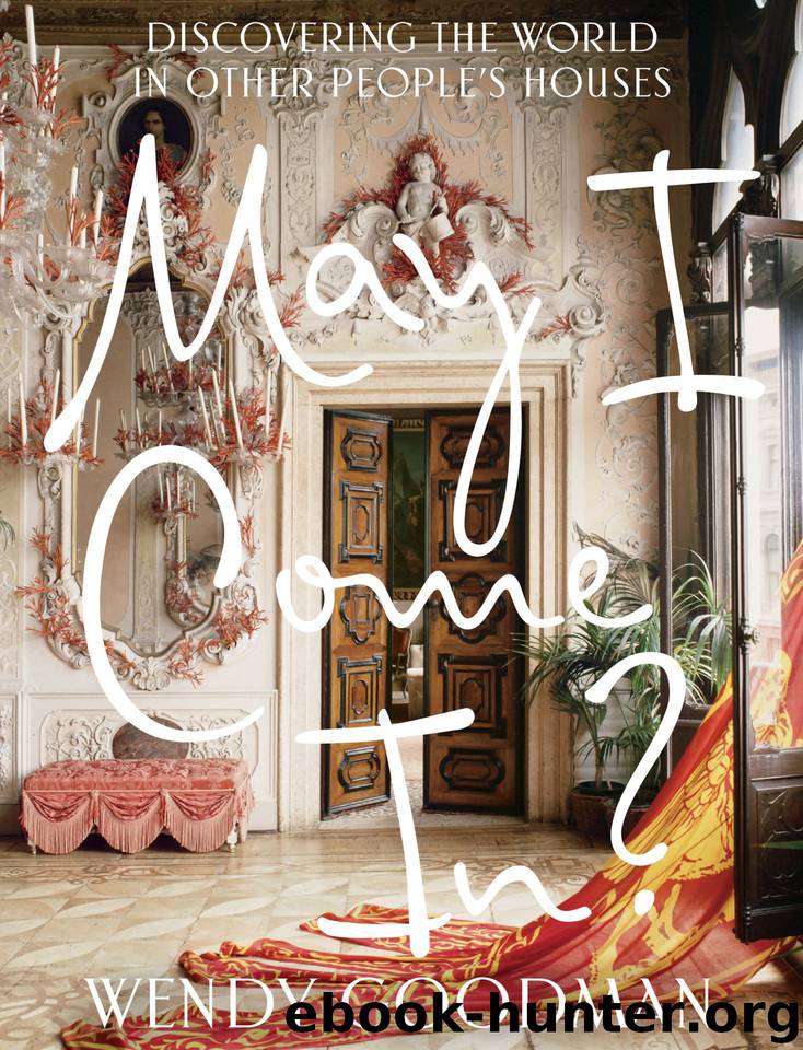 May I Come In?: Discovering the World in Other People's Houses by Wendy Goodman