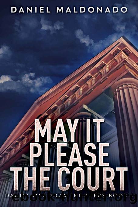 May It Please the Court: Daniel Mendoza Thrillers Book 1 by Maldonado Daniel