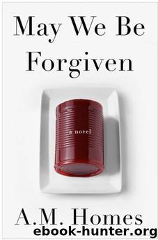 May We Be Forgiven by A. M. Homes
