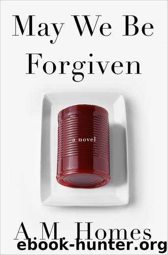 May We Be Forgiven: A Novel by A. M. Homes