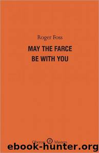 May the Farce Be With You by Roger Foss