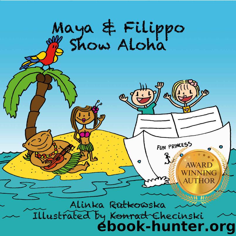 Maya & Filippo Show Aloha: Free Books for Kids Ages 4-8 (Maya & Filippo Adventure and Education for Kids Book 1) by Alinka Rutkowska