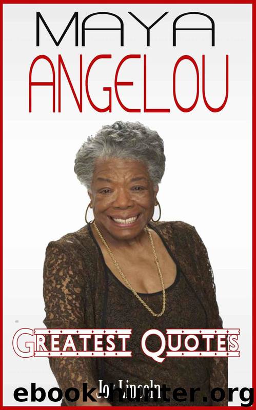 Maya Angelou: Maya Angelou 450+ Greatest Quotes by Joy Lincoln