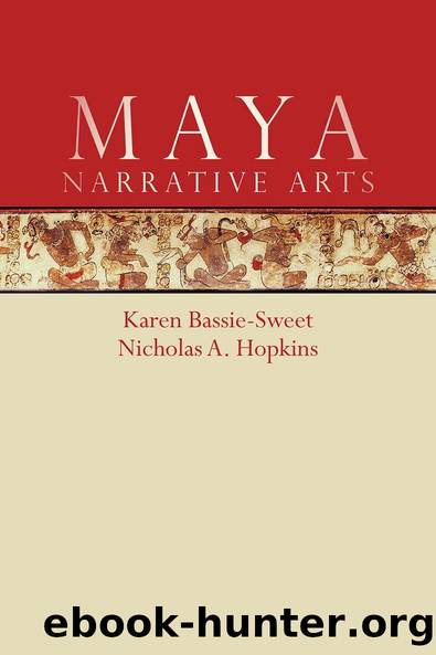 Maya Narrative Arts by Karen Bassie-Sweet Nicholas A. Hopkins
