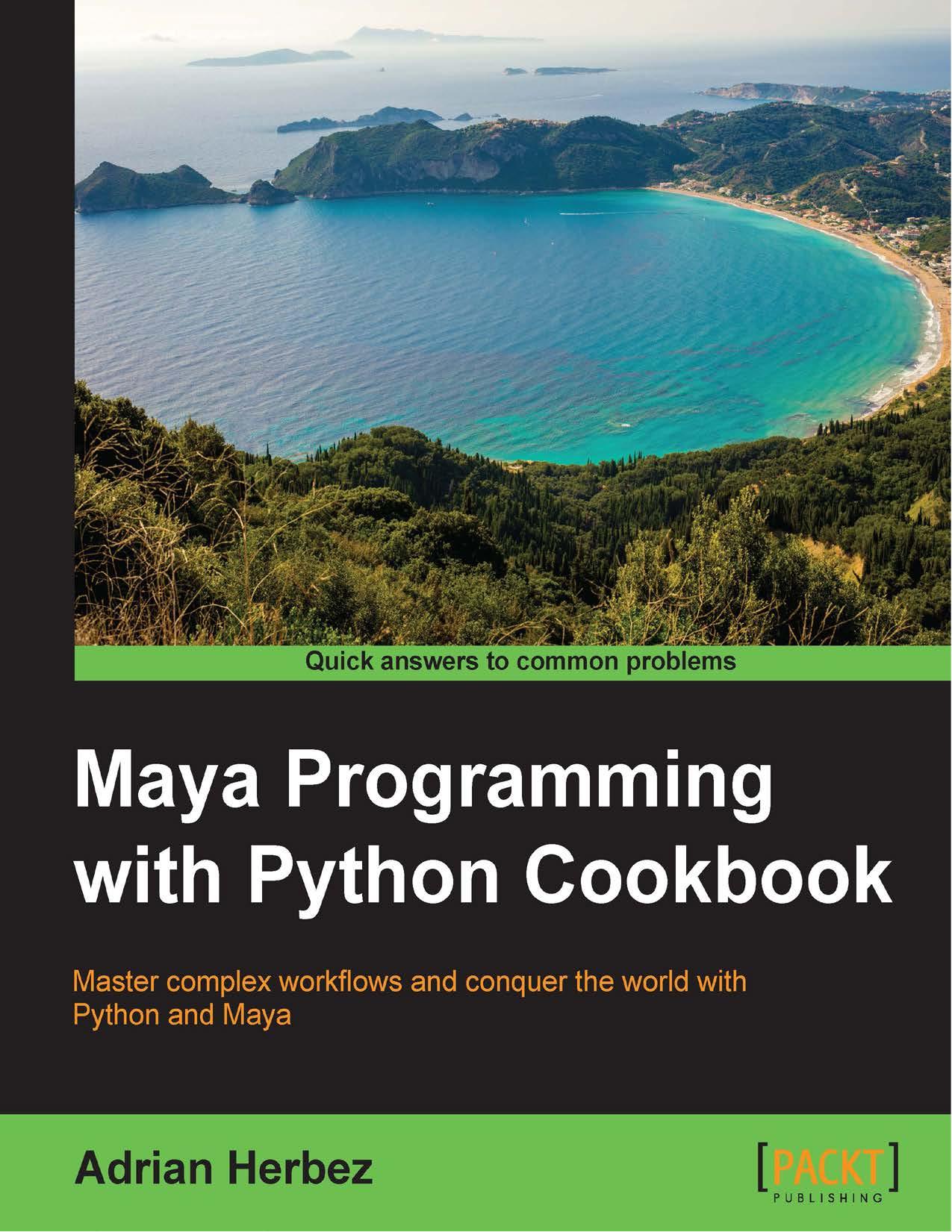Maya Programming with Python Cookbook by Adrian Herbez