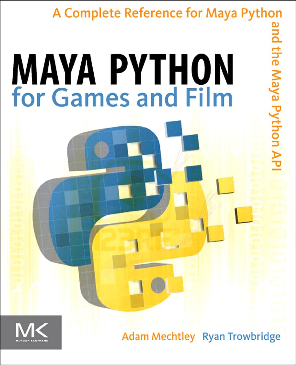 Maya Python for games and film a complete reference for the Maya Python and the Maya Python API by Mechtley Adam;Trowbridge Ryan