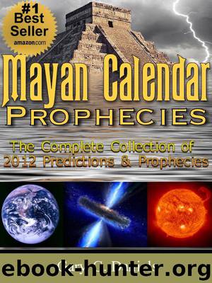 Mayan Calendar Prophecies: The Complete Collection of 2012 Predictions and Prophecies by Daniels Gary