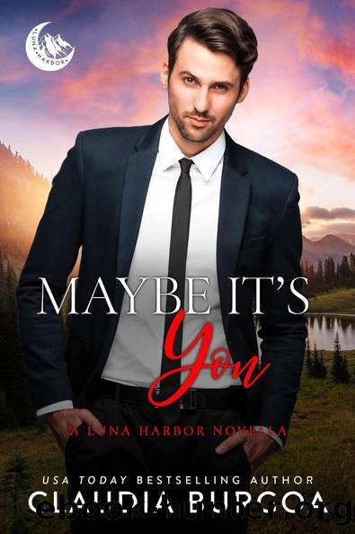 Maybe It's You : (Luna Harbor Prequel) by Claudia Burgoa