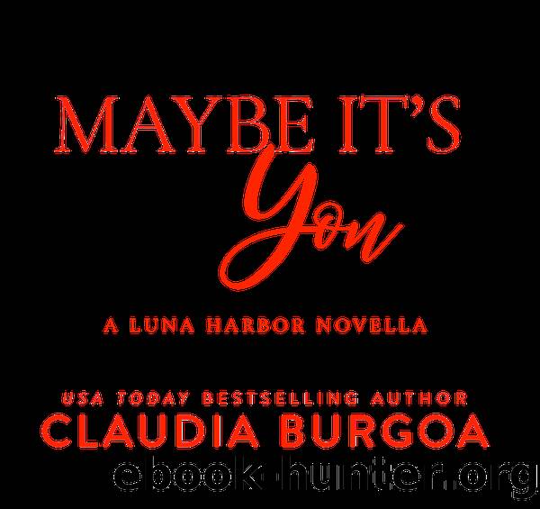 Maybe It's You by Claudia Burgoa