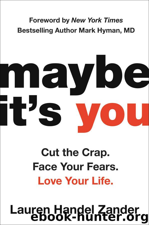 Maybe It's You: Cut the Crap. Face Your Fears. Love Your Life. by Lauren Handel Zander