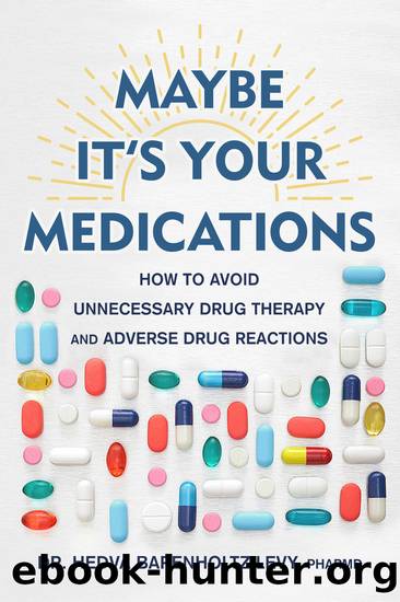 Maybe It's Your Medications: How to Avoid Unnecessary Drug Therapy and Adverse Drug Reactions by Hedva Barenholtz Levy