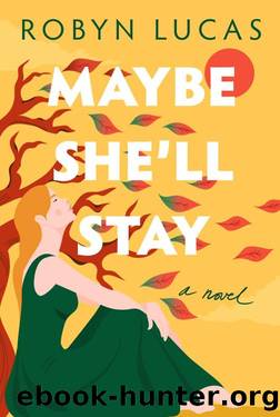 Maybe She'll Stay: A Novel by Robyn Lucas
