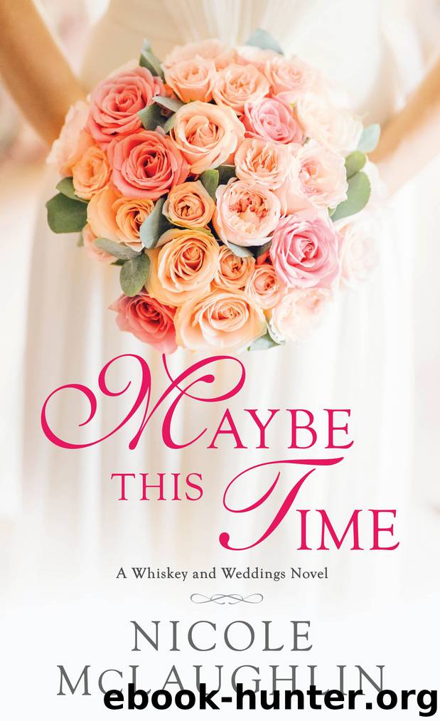Maybe This Time_A Whiskey and Weddings Novel by Nicole McLaughlin