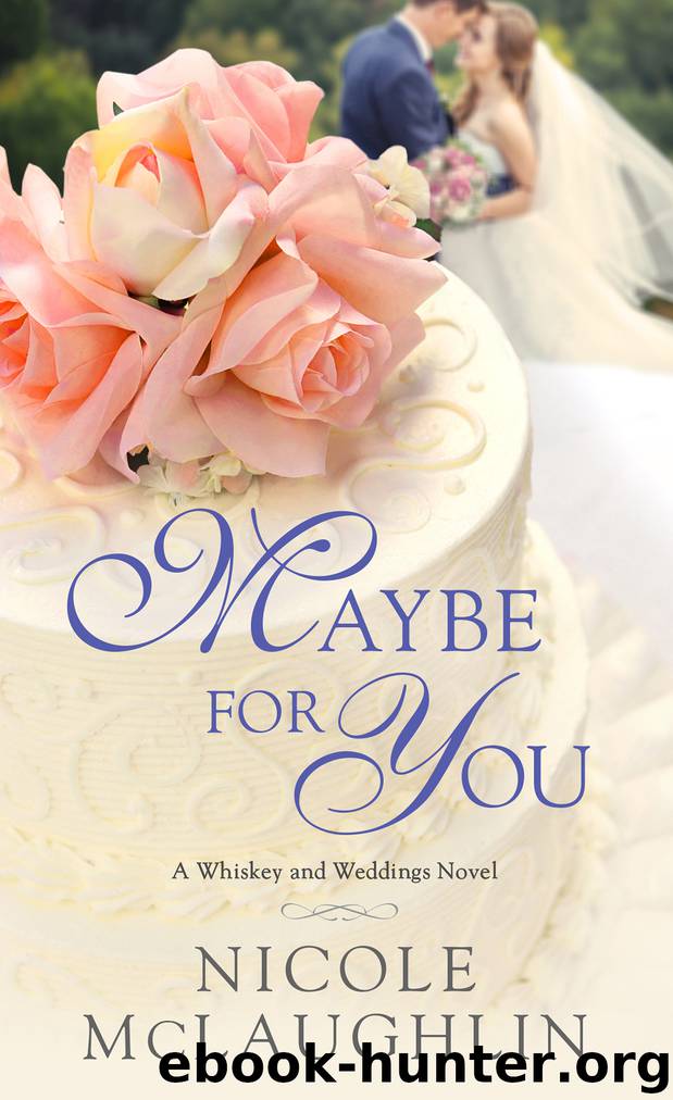 Maybe for You--A Whiskey and Weddings Novel by Nicole McLaughlin