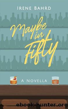 Maybe in Fifty: A Novella by Irene Bahrd