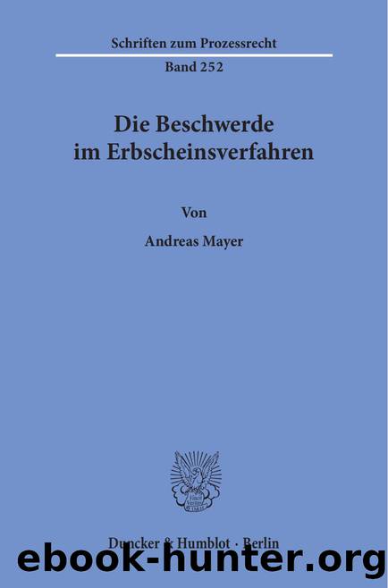 Mayer by Die Beschwerde im Erbscheinsverfahren (9783428555628)