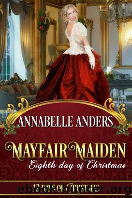 Mayfair Maiden: Eighth Day of Christmas: A Lord Love A Lady Novella (Regency Cocky Gents Book 4) by Annabelle Anders & Twelve Days