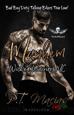 Mayhem: Bad Boy Dirty Talking Bikers True Love! (Wicked Warriors MC NorCal Chapter, A Bad Boy Bikers Motorcycle Club Romance Book 5) by P.T. Macias