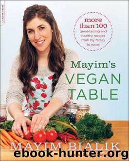 Mayim's Vegan Table: More Than 100 Great-Tasting and Healthy Recipes From My Family to Yours by Mayim Bialik & Jay Gordon