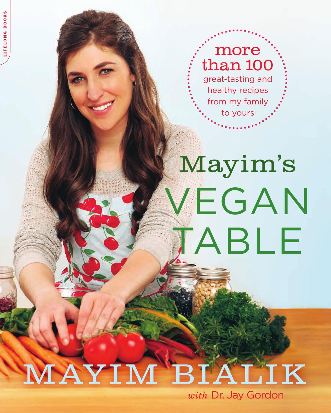 Mayim's Vegan Table: More than 100 Great-Tasting and Healthy Recipes from My Family to Yours by Mayim