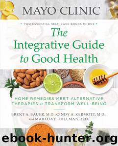 Mayo Clinic: The Integrative Guide to Good Health by Brent A. Bauer