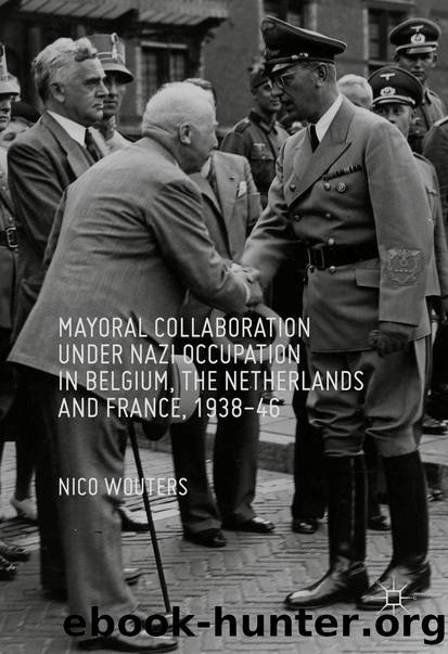 Mayoral Collaboration under Nazi Occupation in Belgium, the Netherlands and France, 1938-46 by Nico Wouters