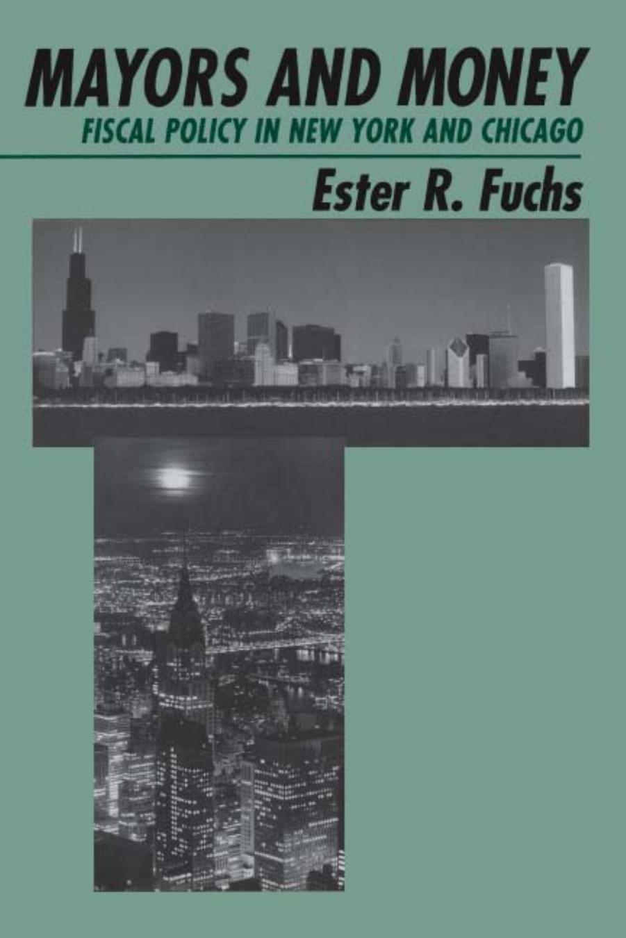 Mayors and Money: Fiscal Policy in New York and Chicago (American Politics and Political Economy Series) by Ester R. Fuchs