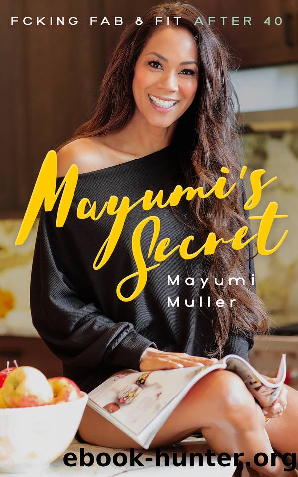 Mayumi's Secret: Fcking Fab & Fit After 40 by Mayumi Muller