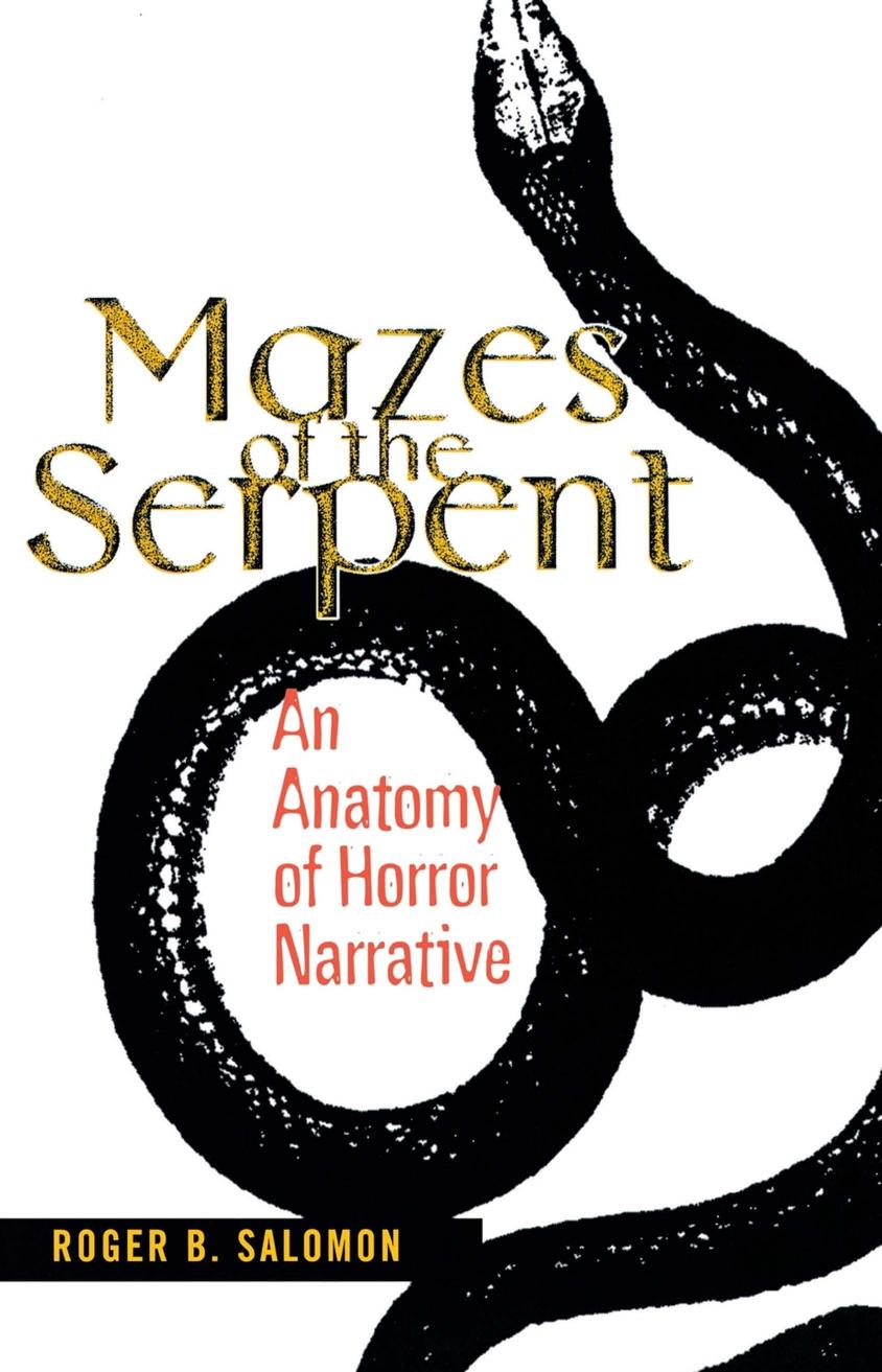 Mazes of the Serpent: An Anatomy of Horror Narrative by Roger B. Salomon