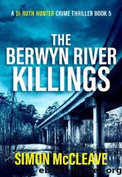 McCleave, Simon - DI Ruth Hunter 05 - The Berwyn River Killings by McCleave Simon