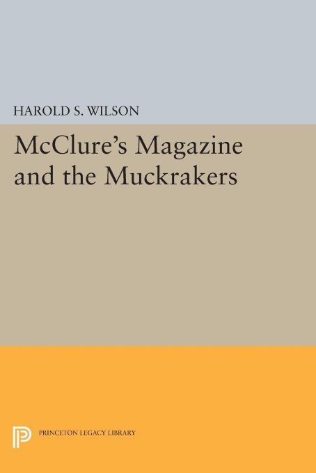 McClure's Magazine and the Muckrakers by Harold S. Wilson