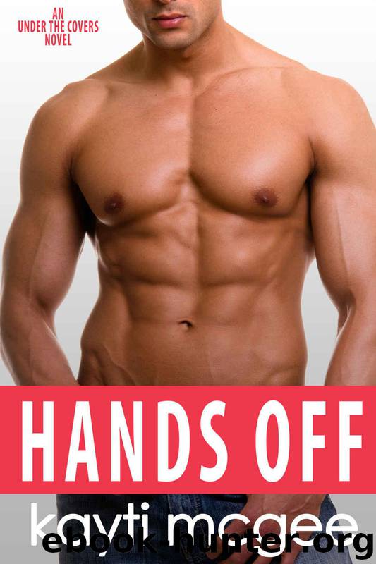 McGee, Kayti - [Under the Covers 04] - Hands Off by Kayti McGee